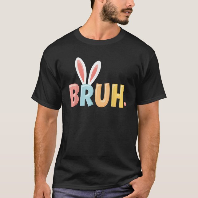 Camiseta Bruh Funny Meme Easter Day Bunny Eggs Bro Teens Bo (Frente)