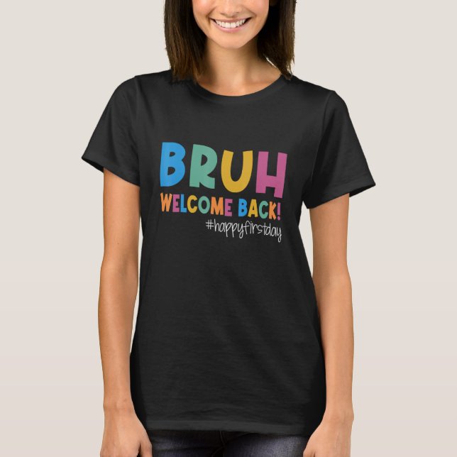 Camiseta Bruh Happy First Day Of School Welcome Back To Sch (Frente)