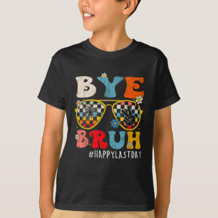 Camiseta Bruh Happy Último Dia Do Fim Da Escola T