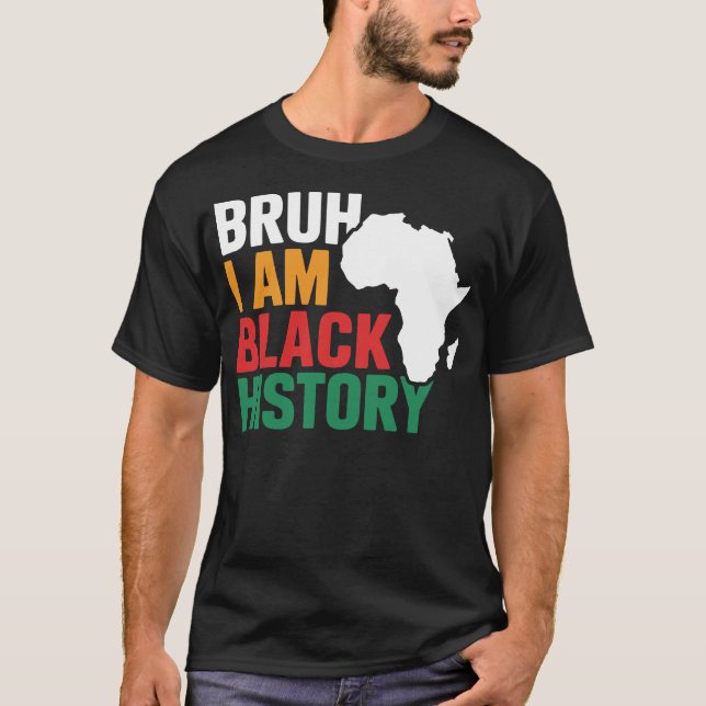 Camiseta Bruh I Am Black History Celebra a História Negra (Frente)