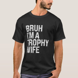 Camiseta Bruh I é um Troféu Esposa Casal Mãe Desig