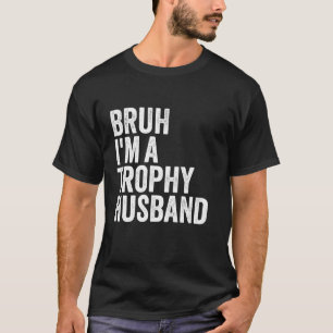 Camiseta Bruh I é um troféu Marido incrível Pai Hubby Desig