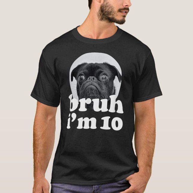 Camiseta Bruh I'm 10 Year Old Pug Dog 10th Birthday Boys (Frente)