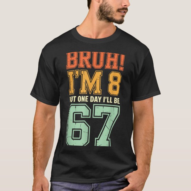 Camiseta Bruh I'm 8 But One-day I'll Be 67 Retro 8th Birthd (Frente)