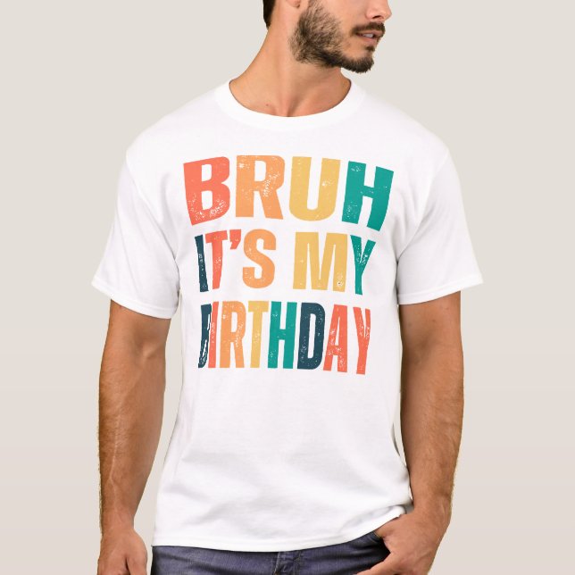 Camiseta Bruh it's my birthday  gift ideas 2024 (Frente)