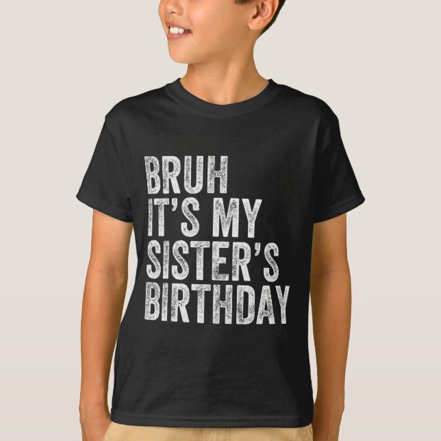Camiseta Bruh It's My Sister's Birthday Funny Birthday Brot (Frente)