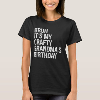 Camiseta Bruh Itu2019s My Crafty Grandmau2019s Birthday Que