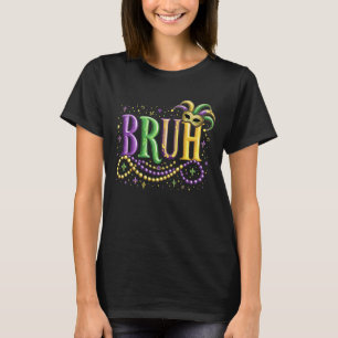 Camiseta Bruh Mardi Gras - Carnaval engraçado e festivo