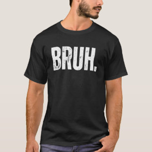 Camiseta Bruh Meme Brother Saudação Dizendo 27