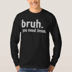 Camiseta Bruh Meme Christian Engraçado Você Precisa de Jesu