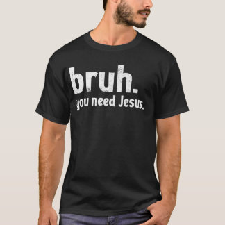 Camiseta Bruh Meme Christian Engraçado Você Precisa de Jesu