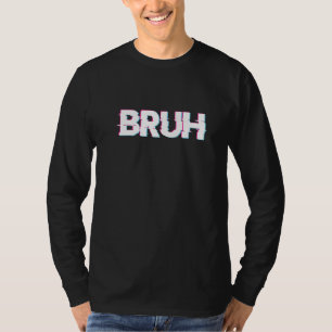 Camiseta Bruh Meme Engraçado Dizendo Irmão Saudando Adolesc