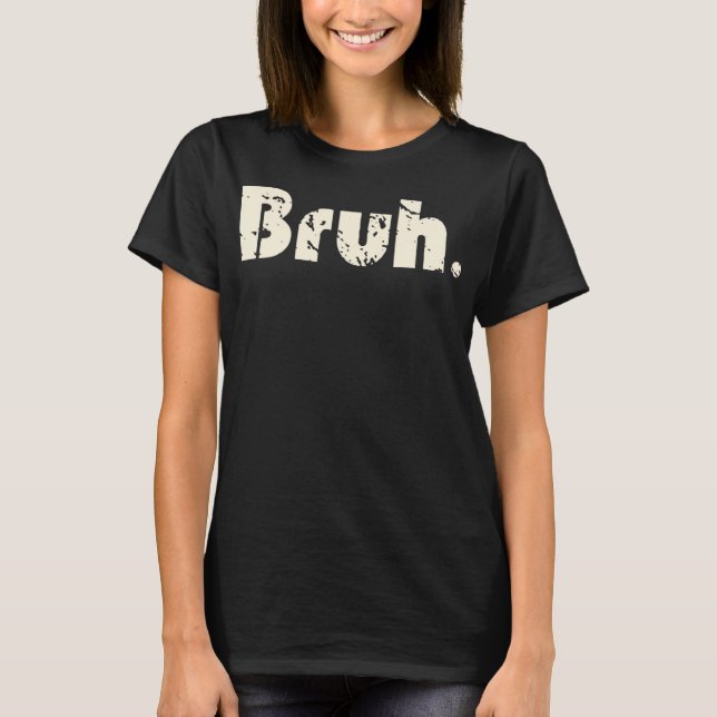Camiseta Bruh Meme Engraçado Dizendo Irmão Saudando Adolesc (Frente)