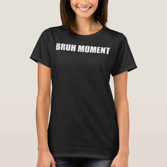 Camiseta Bruh Moment Engraçado Meme (Frente)