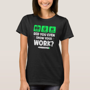 Camiseta Bruh Mostra Seu Trabalho Ensinando Ciência Da Quím