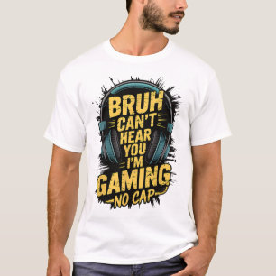 Camiseta Bruh não te ouve, estou jogando sem vídeo de jogad