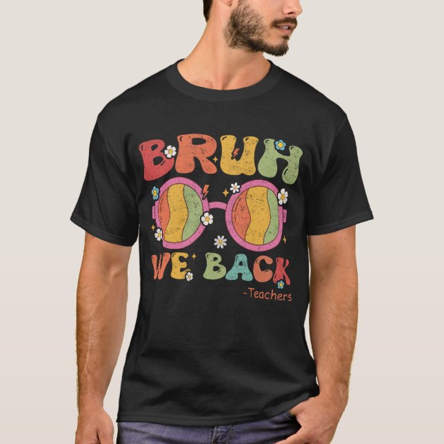 Camiseta Bruh, Nós Apoiamos O Professor Primeiro Dia Da Cam (Frente)