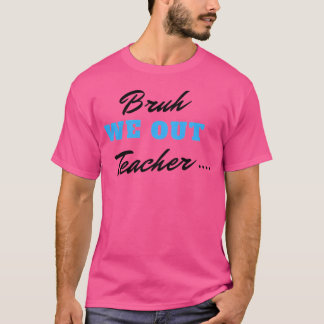 Camiseta Bruh Nós Descartamos Professores