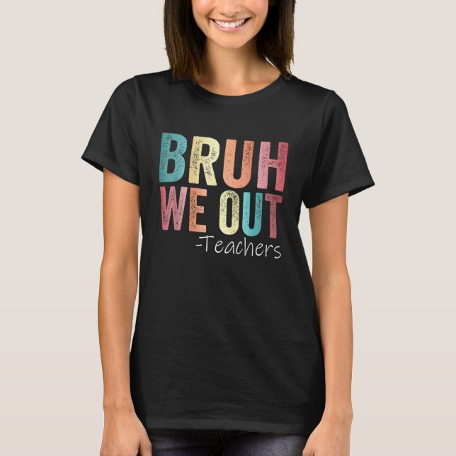 Camiseta Bruh Nós Descobrimos Professores Felizes No Último (Frente)