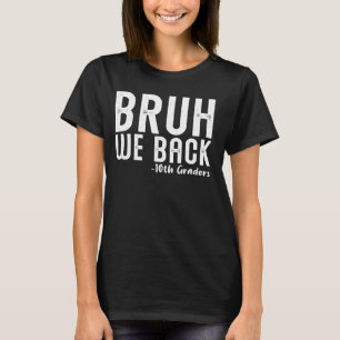 Camiseta Bruh Nós devolvemos os 10º Grades Primeiro Dia de