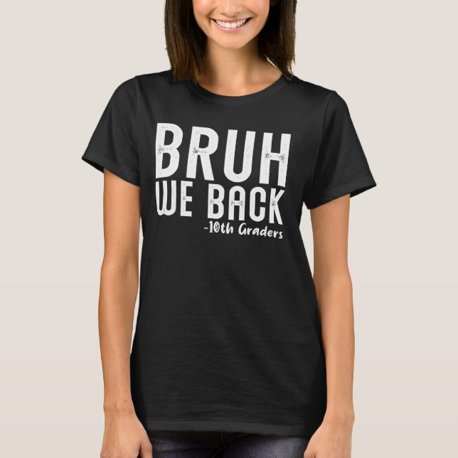 Camiseta Bruh Nós devolvemos os 10º Grades Primeiro Dia de  (Frente)