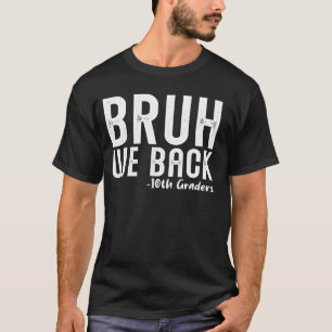 Camiseta Bruh Nós devolvemos os 10º Grades Primeiro Dia de 