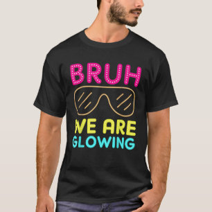 Camiseta Bruh, Nós Estamos Brilhando Vésperas De Verão