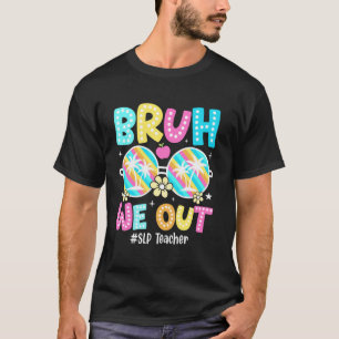 Camiseta Bruh Nós Estamos Fora Professor de SLP Feliz Últim