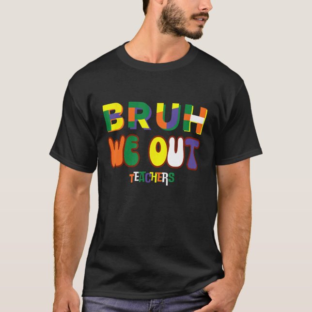 Camiseta Bruh Nós Estamos Fora Professores Felizes Último D (Frente)