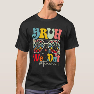 Camiseta Bruh Nós Estamos Fora Professores Fim Do Ano Letiv