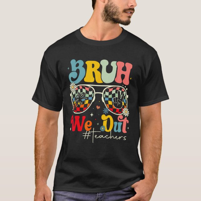 Camiseta Bruh Nós Estamos Fora Professores Fim Do Ano Letiv (Frente)
