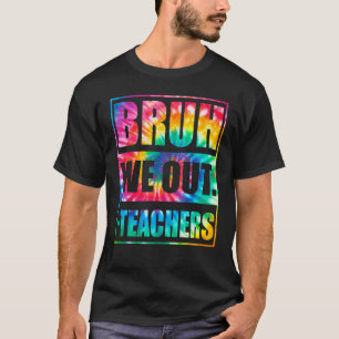 Camiseta Bruh Nós Estamos Fora Professores Fim Do Ano Letiv