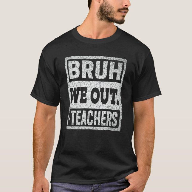 Camiseta Bruh Nós Estamos Fora Professores Fim Do Ano Letiv (Frente)