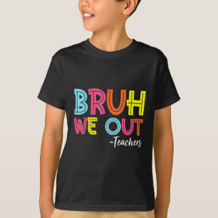 Camiseta Bruh Nós Estamos Fora Professores Último Dia De Es