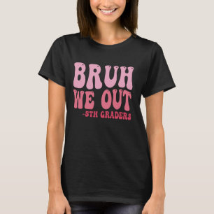 Camiseta Bruh Nós Fizemos 5 Graduação De 5º Graduação Cla