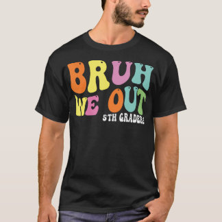 Camiseta Bruh Nós Fizemos 5 Graduação De 5º Graduação Cla