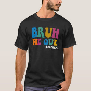 Camiseta Bruh, Nós Fizemos Professores No Dia Passado Da Es