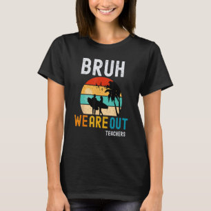 Camiseta Bruh Nós Fora Professores Verão Fim Do Ano Escolar