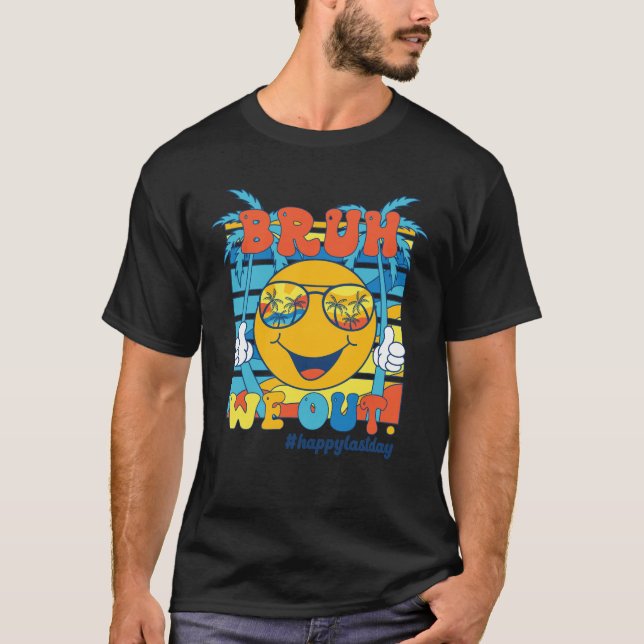 Camiseta Bruh Nós Saímos Felizes No Último Dia da Escola Gr (Frente)