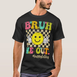 Camiseta Bruh Nós Saímos Garota Groovy Feliz Dia Passado Da