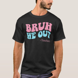 Camiseta Bruh Nós Saímos Professores Groovy Happy No Dia Pa