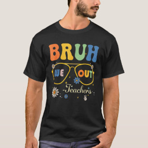 Camiseta Bruh Nós Saímos Professores Verão No Dia Passado D