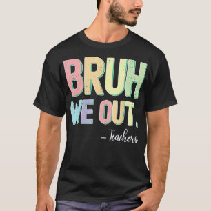 Camiseta Bruh Nós Saímos Professores Verão No Dia Passado D