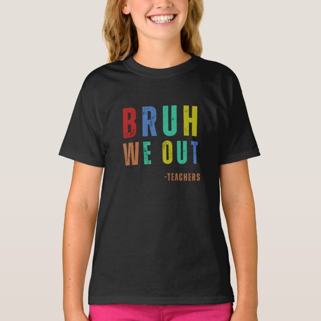 Camiseta Bruh Nós Saiu Professores, feliz no último dia de  (Frente)