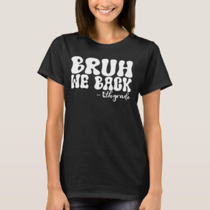 Camiseta Bruh, nós voltamos à 6 no 1º dia da faculdade