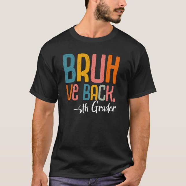 Camiseta Bruh, Nós Voltamos Aos 5 Da 5ª Série De Volta À Es (Frente)