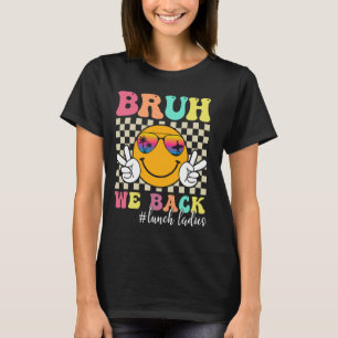 Camiseta Bruh, Nós Voltamos Para Almoçar Mulheres Retro Sor