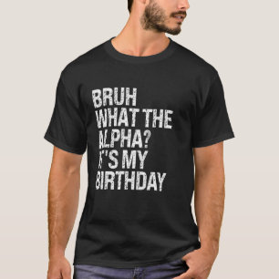 Camiseta Bruh, o Alfa que é o meu aniversário, irmão, gíria