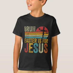 Camiseta Bruh Páscoa É Para Jesus Páscoa Dia Da Vintagem