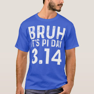 Camiseta Bruh Pi Day 314 PiFunny Pi Day Professores Matemát